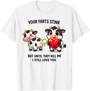 Cow Your Farts Stink But Until They Kill Me I Still Love You T-Shirt - T-Shirt | White