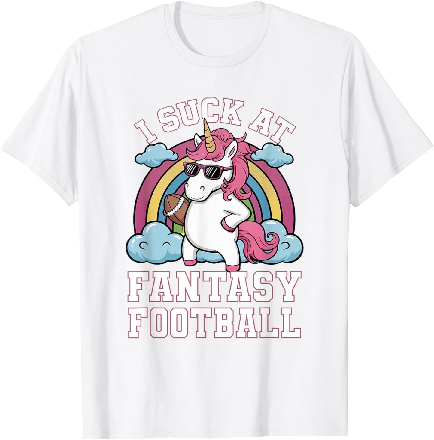 I Suck At Fantasy Football Funny Unicorn Rainbow Pink Loser T-Shirt - T-Shirt | White
