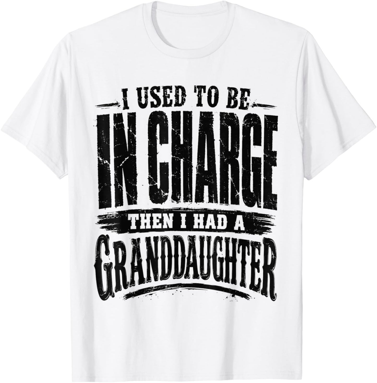 I Used to Be in Charge Then Had A Granddaughter T-Shirt - T-Shirt | White