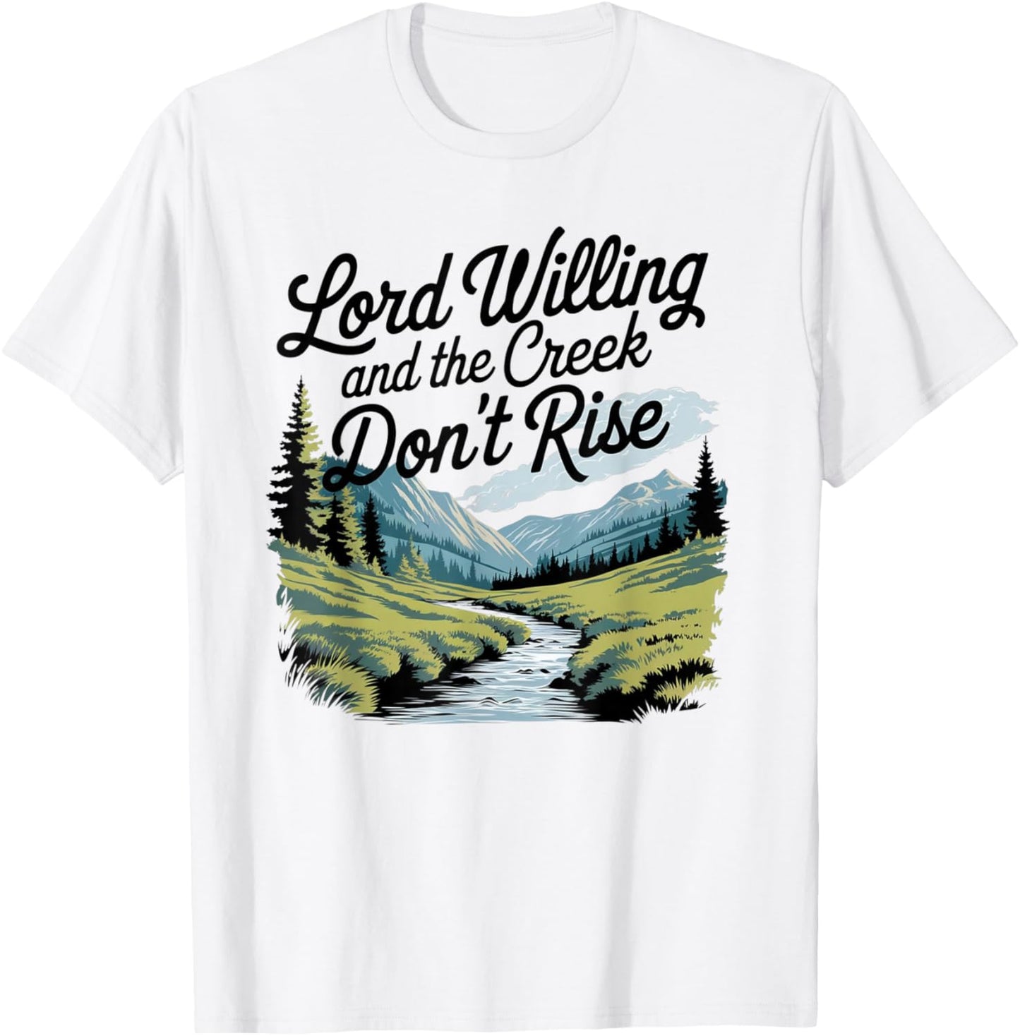 Lord Willing And The Creek Don't Rise T-Shirt - T-Shirt | White