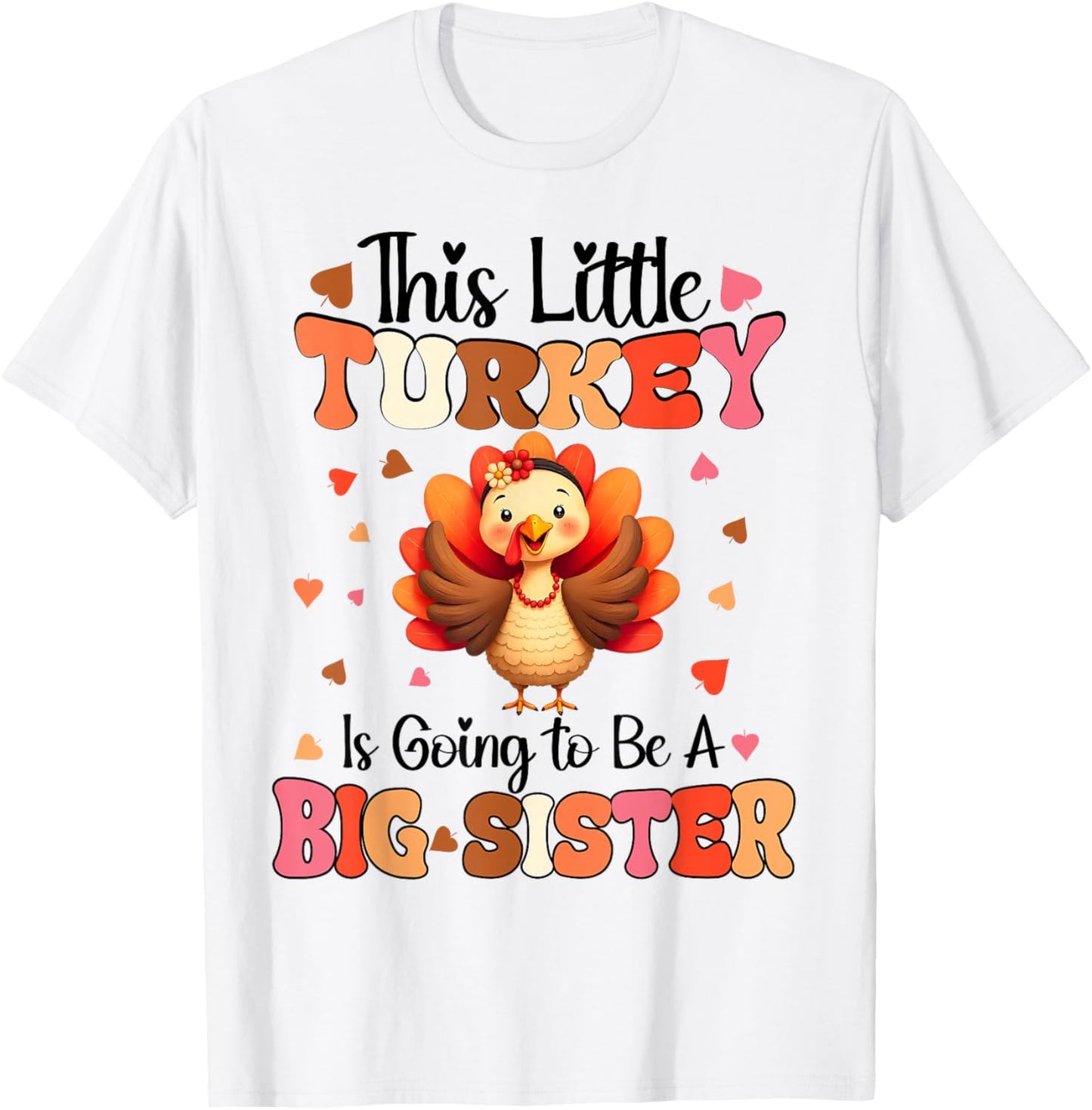 This Little Turkey is going to be Big Sister Thanksgiving T-Shirt - T-Shirt | White