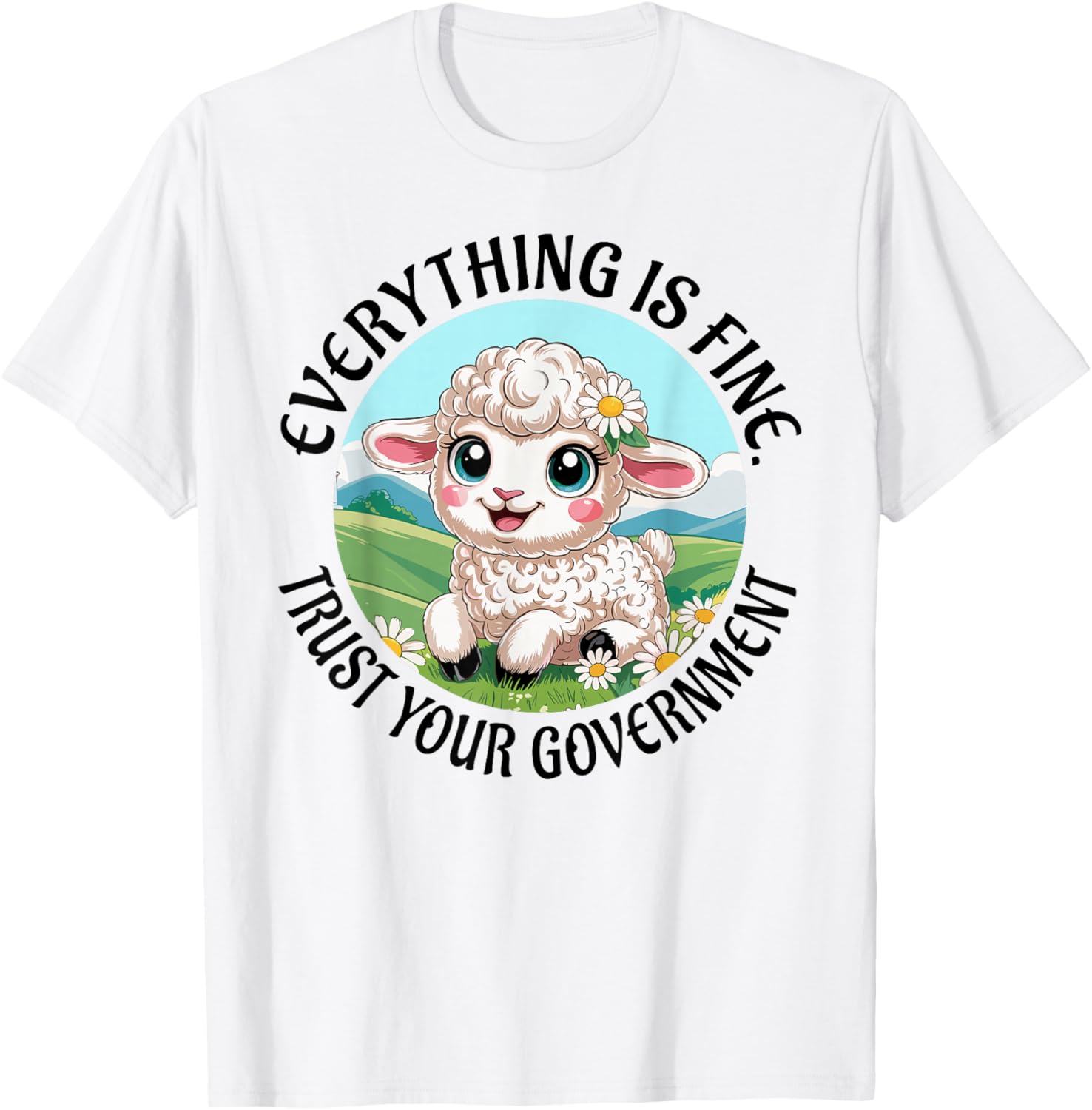 Everything is Fine Trust Your Government Political T-Shirt - T-Shirt | White
