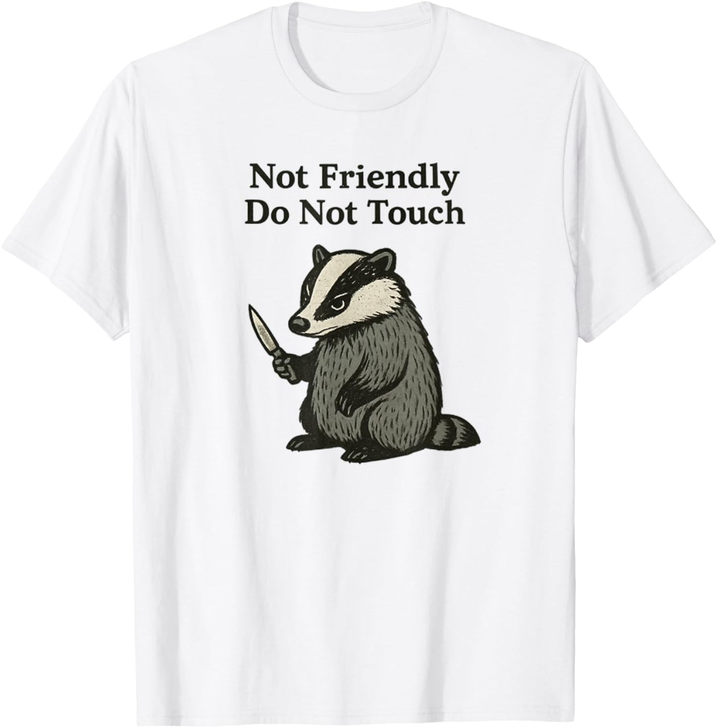 Not Friendly Badger Don't Touch Funny Grumpy Badgers Lover T-Shirt - T-Shirt | White