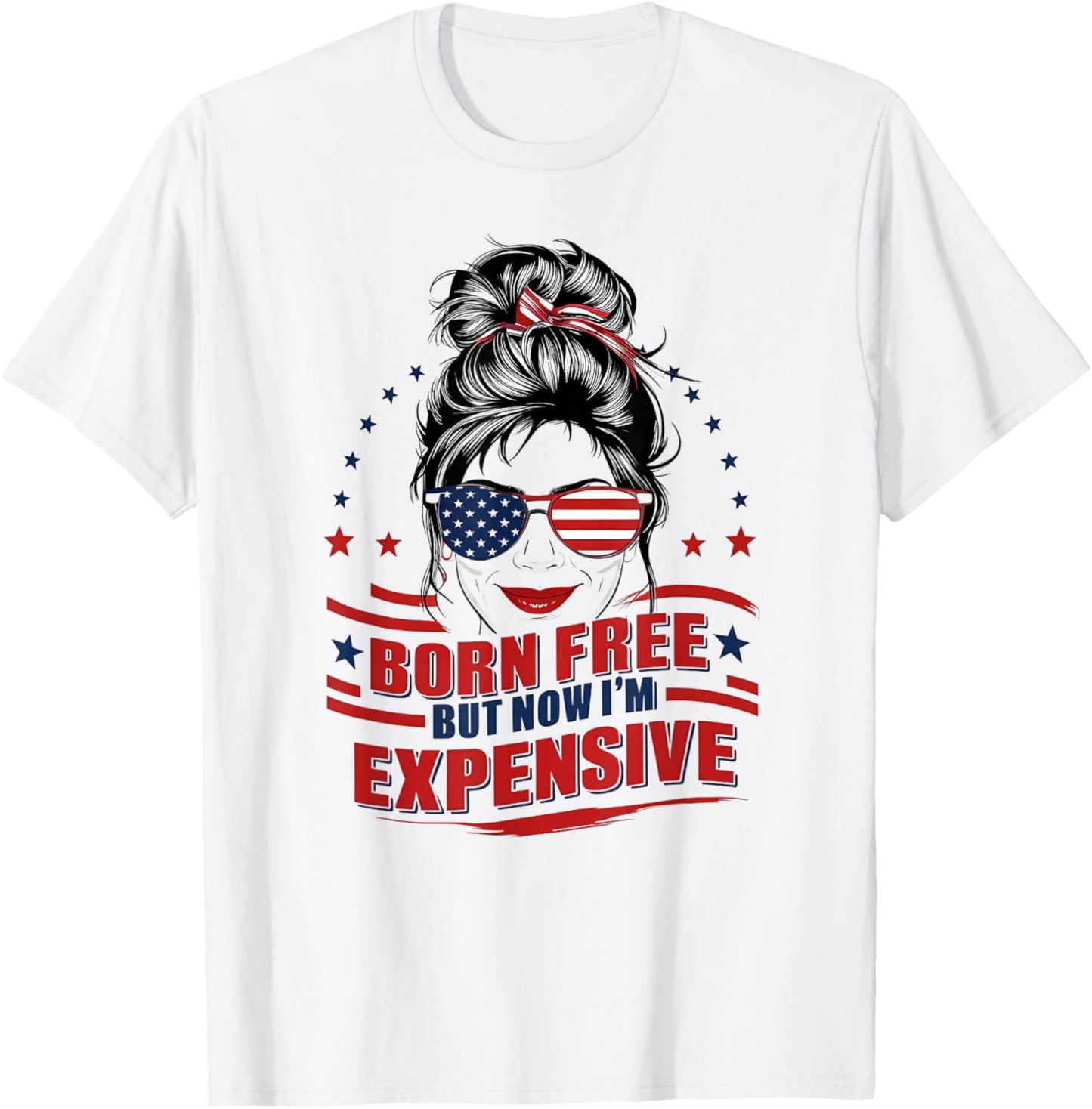 Funny Patriotic Woman Born Free But Now I'm Expensive Mom T-Shirt - T-Shirt | White