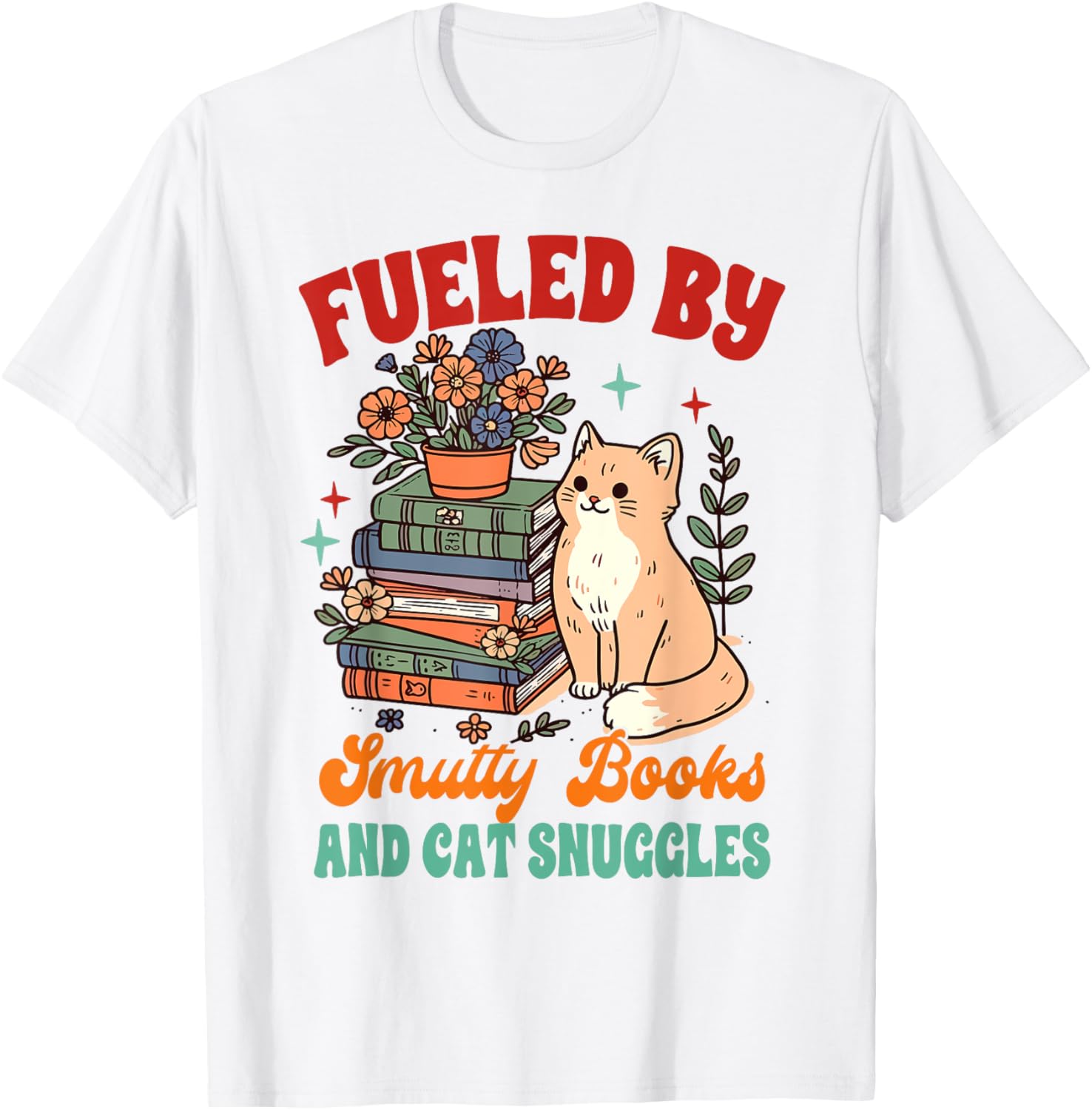 Smut Reader Cat Lover Fueled By Smutty Books & Cat Snuggles Women T-Shirt - T-Shirt | White