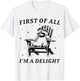 Funny First of All I'm A Delight Sarcastic Racoon T-Shirt - T-Shirt | White