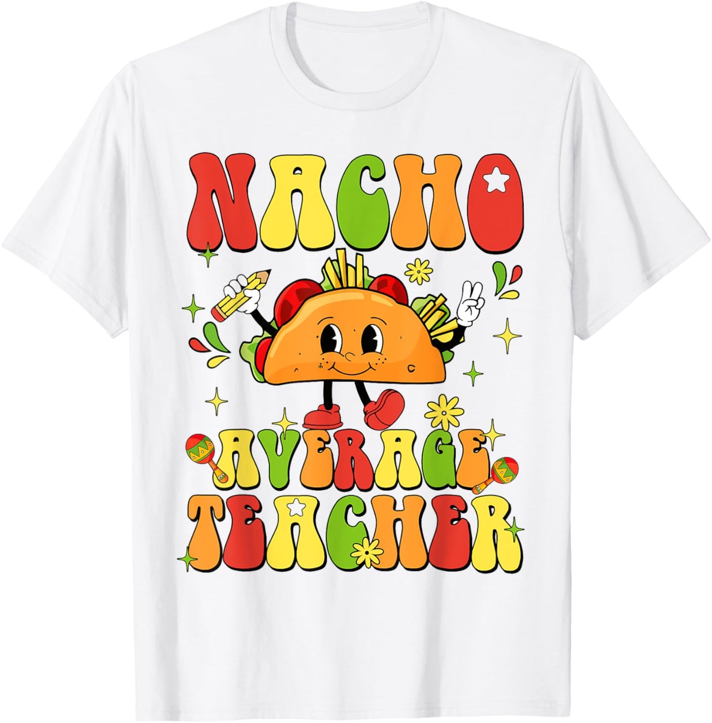 Nacho Average Teacher Funny Taco Food Mexican Cinco De Mayo Women Girls Kids T-Shirt - T-Shirt | White