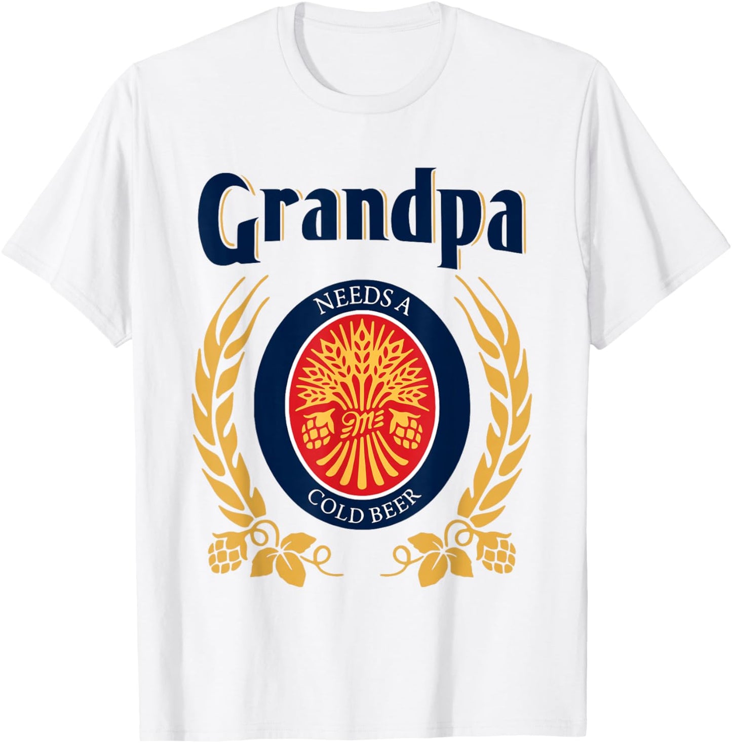 Fun Grandpa Needs A Cold Beer Drink Beer Father's Day T-Shirt - T-Shirt | White