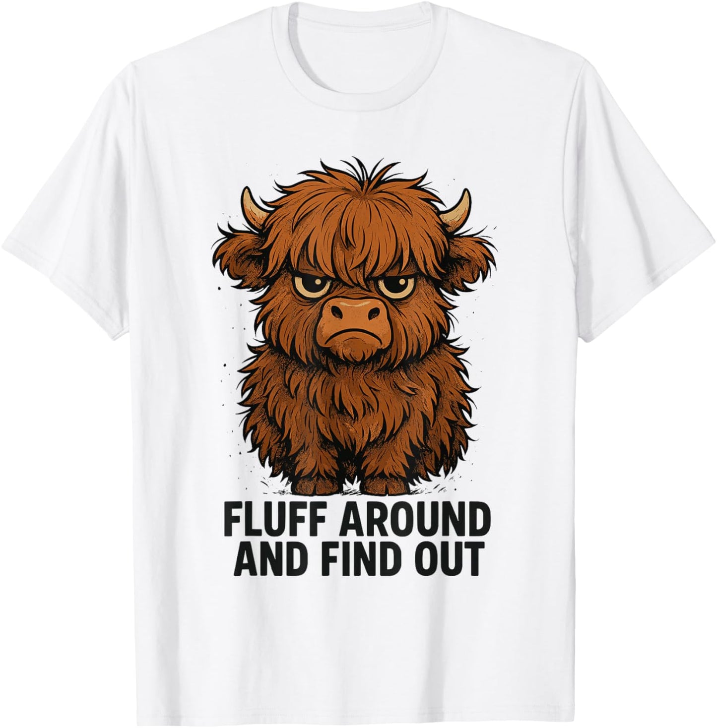 Fluff Around and Find Out Funny Highland Cow T-Shirt - T-Shirt | White