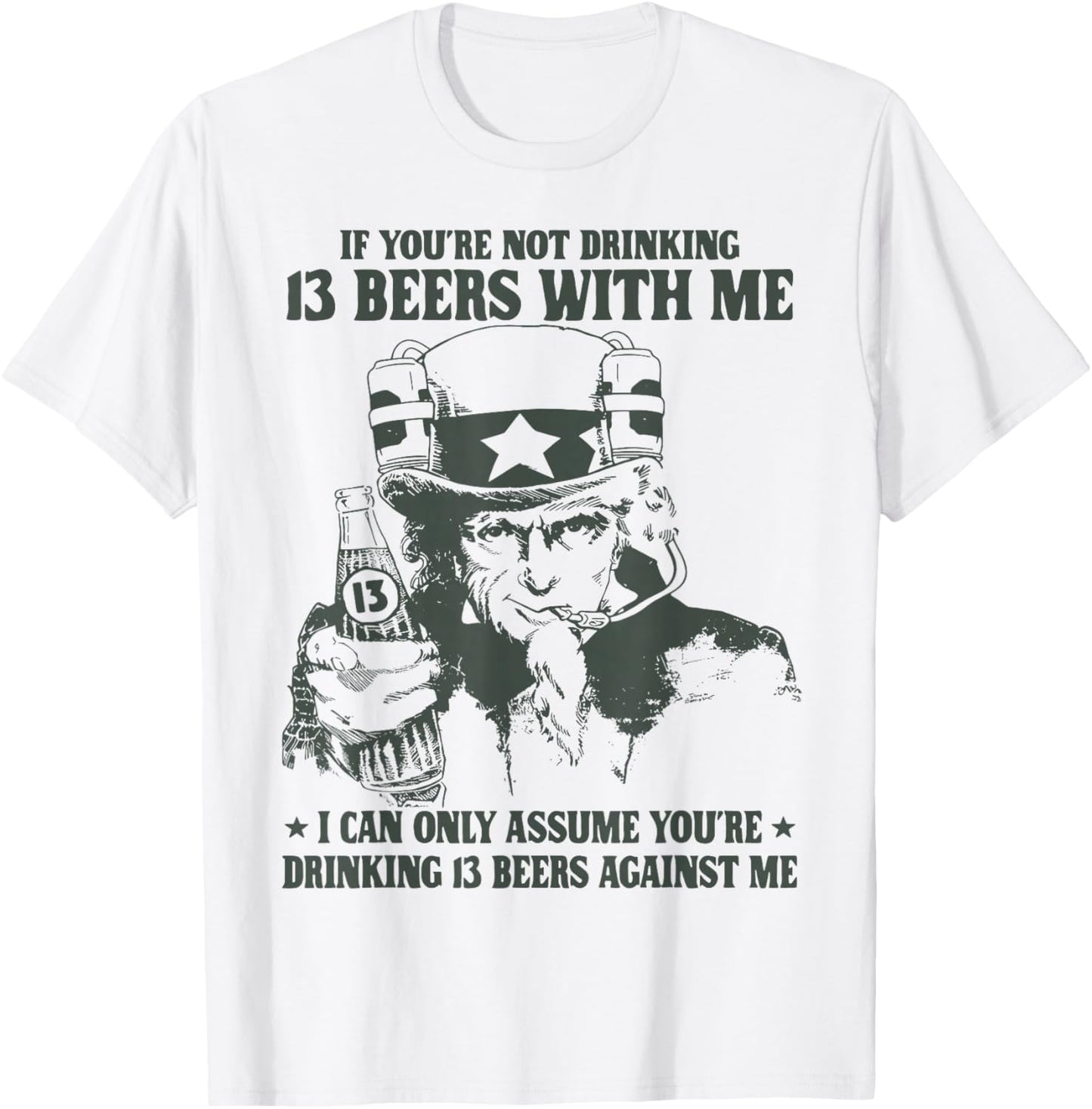 If You're Not Drinking 13 Beers with Me I Can Only Assume T-Shirt - T-Shirt | White