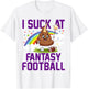 I Suck at Fantasy Football Last Place Fantasy Football Loser T-Shirt - T-Shirt | White