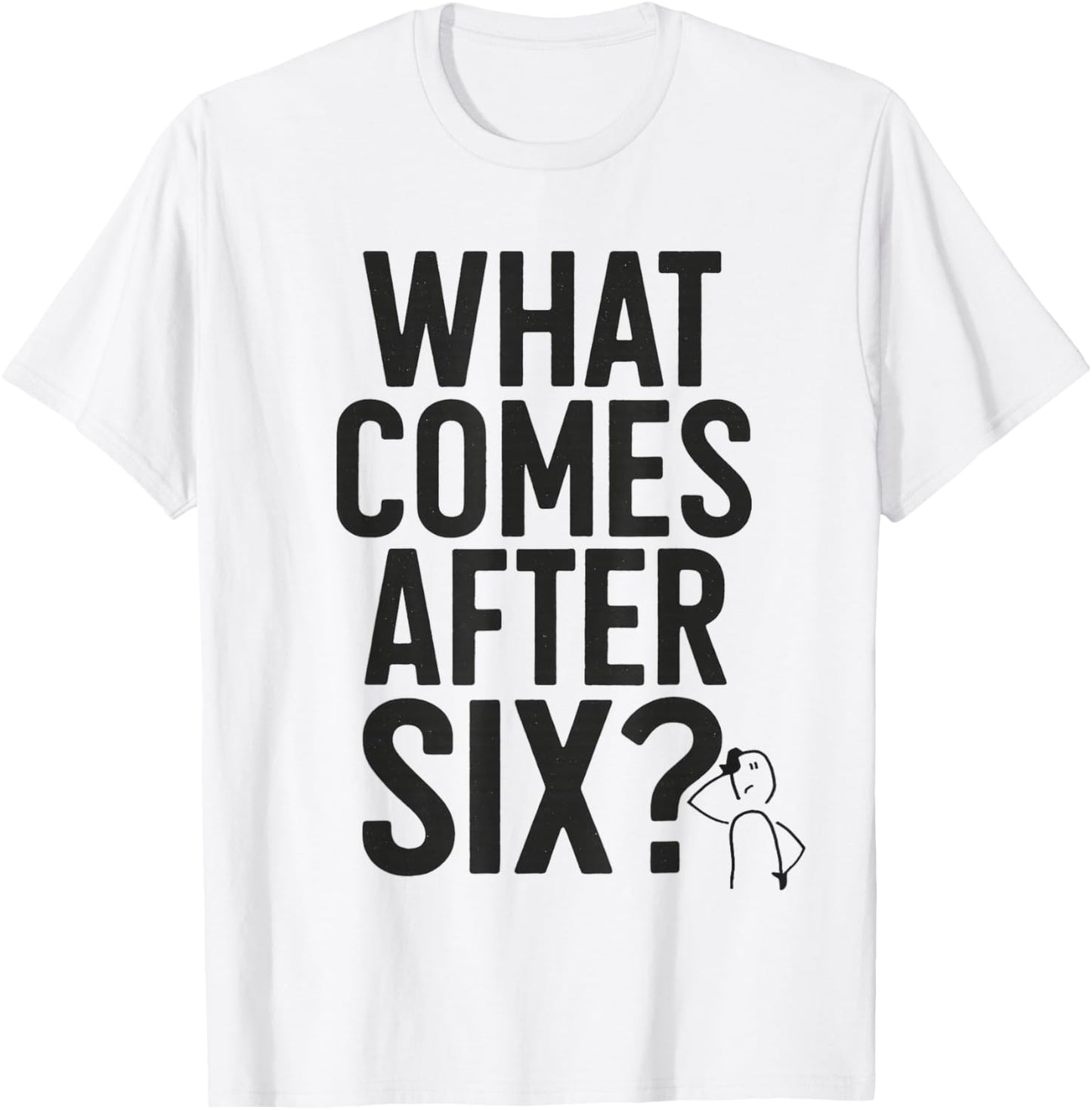 What Comes After Six Seven 6 7 Meme Funny Saying Joke T-Shirt - T-Shirt | White