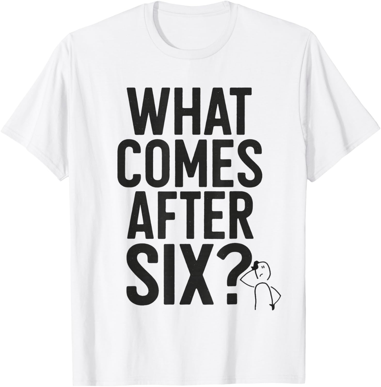 What Comes After Six Seven 6 7 Meme Funny Saying Joke T-Shirt - T-Shirt | White