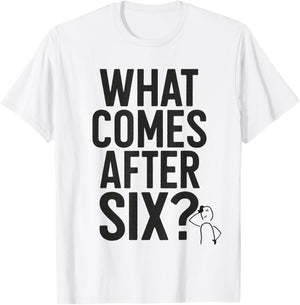 What Comes After Six Seven 6 7 Meme Funny Saying Joke T-Shirt - T-Shirt | White