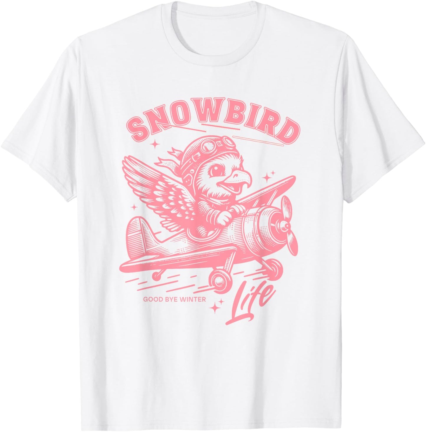Snowbird Life Wintering In Arizona Texas Florida Winter Time T-Shirt - T-Shirt | White