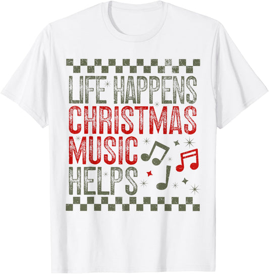 Life Happens Christmas Music Helps Funny Saying Quotes T-Shirt - T-Shirt | White