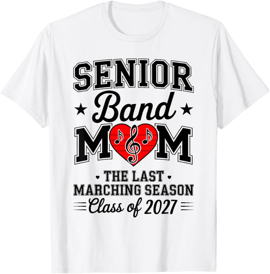 Senior Band Mom Class of 2027 The Last Marching Season Music T-Shirt - T-Shirt | White