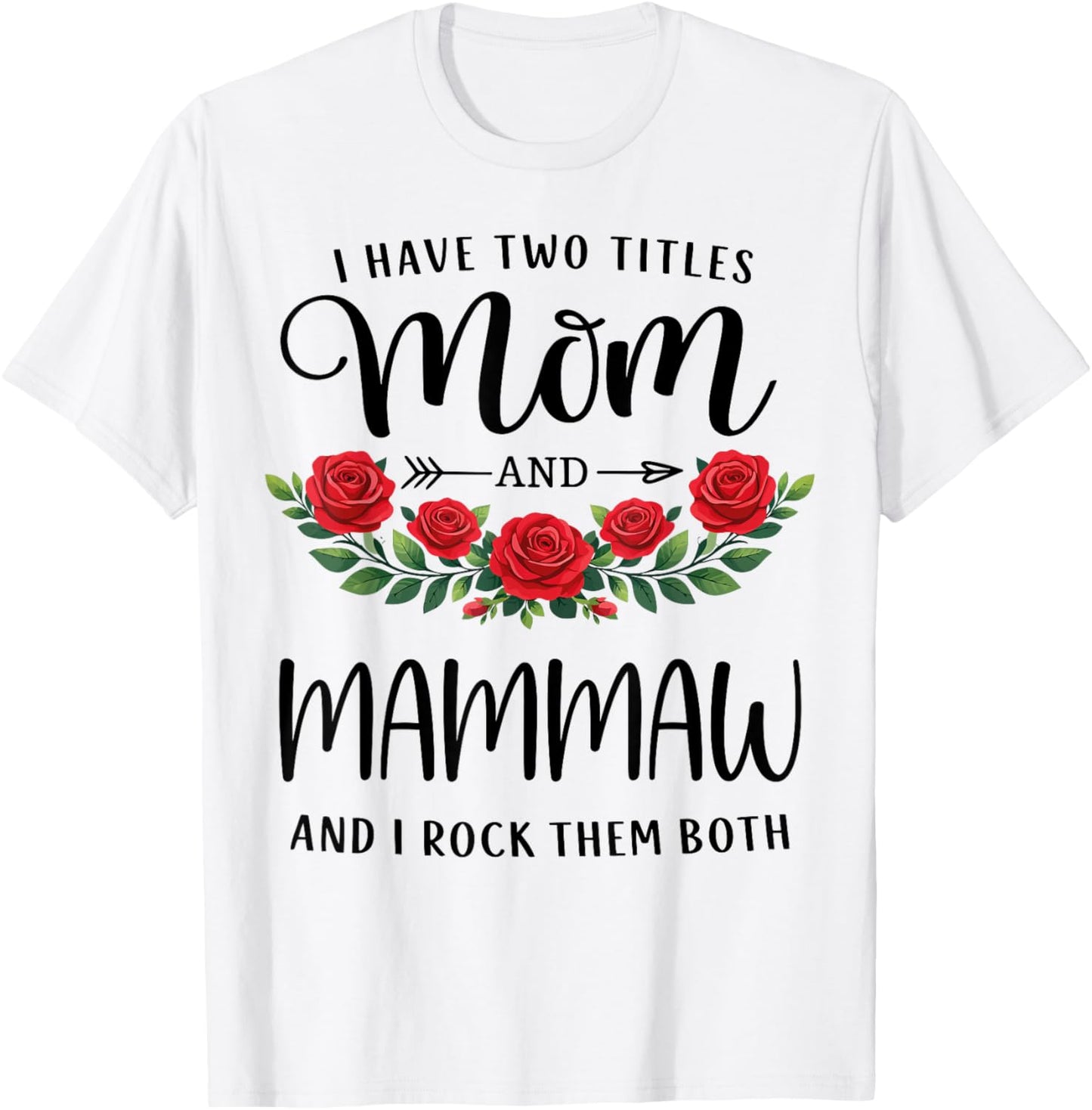 I Have Two Titles Mom and Mammaw Funny Mothers Day Floral T-Shirt - T-Shirt | White