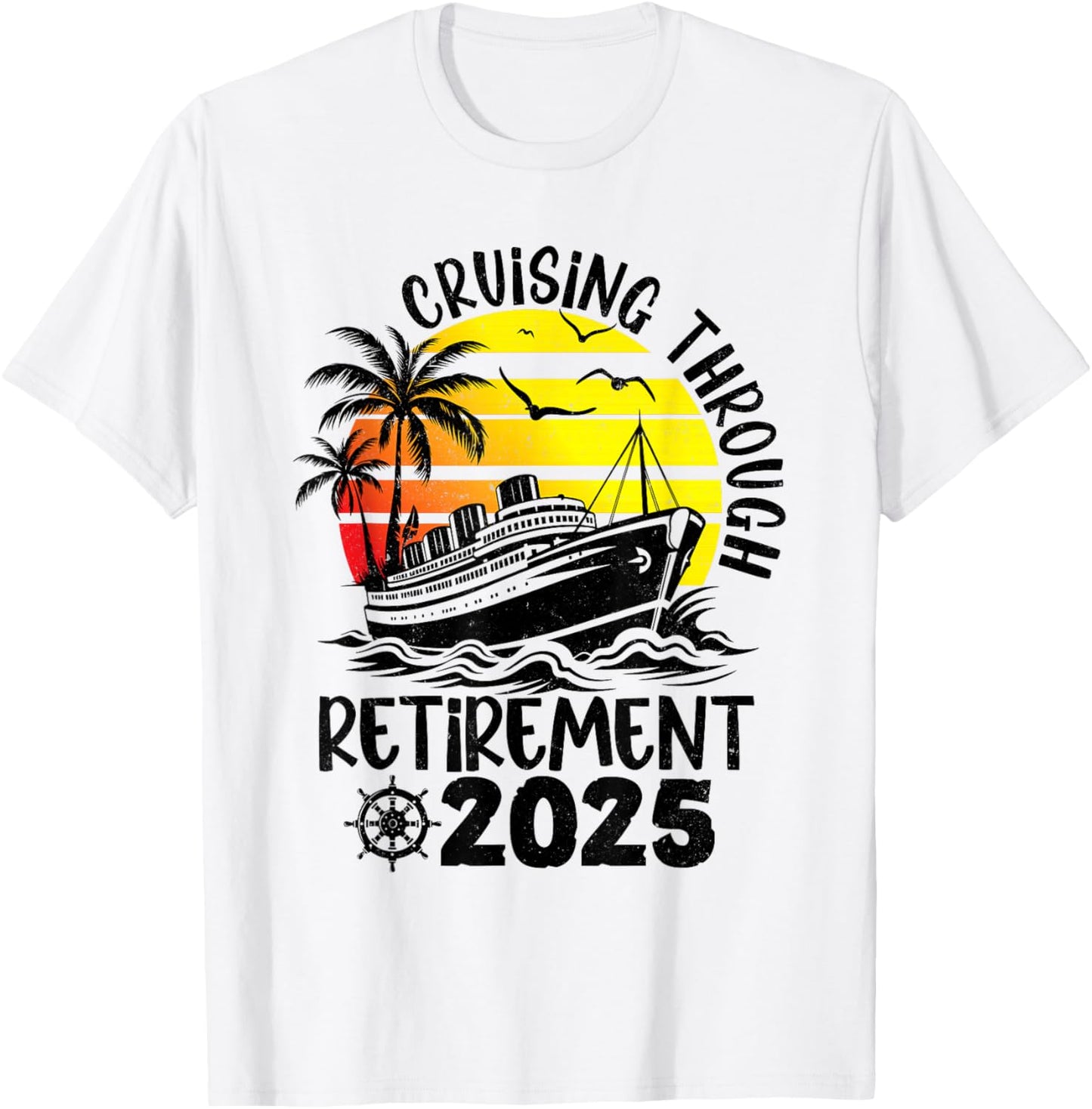 Cruising Through Retirement 2025 Retired Cruise Men Women T-Shirt - T-Shirt | White