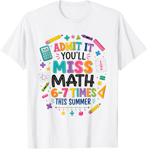 Admit It You'll Miss Math 6-7 Times This Summer 67 Teacher T-Shirt - T-Shirt | White