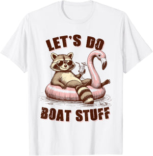 Lake Life Lake Mode Boating Racoon Let's Do Boat Stuff T-Shirt - T-Shirt | White