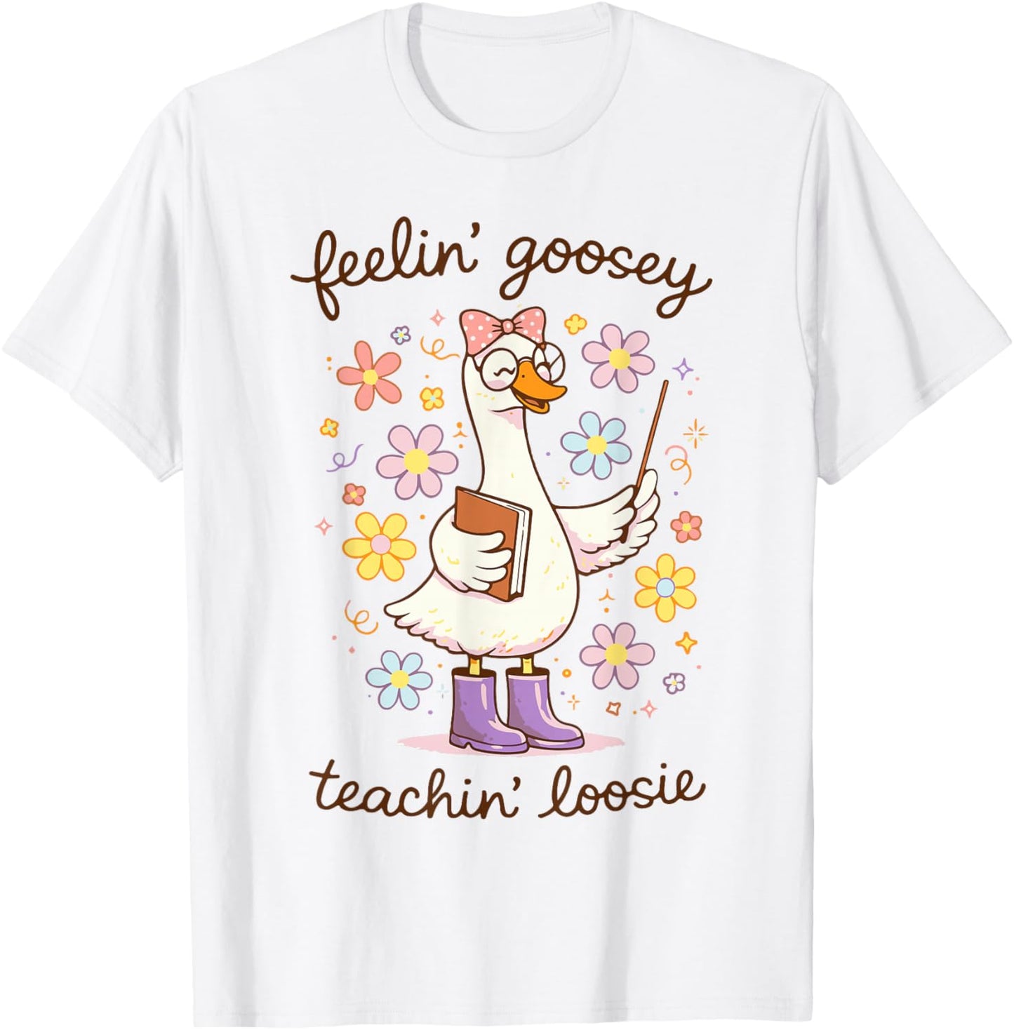 Feelin' Goosey Teachin' Loose Silly Teacher Goose T-Shirt - T-Shirt | White