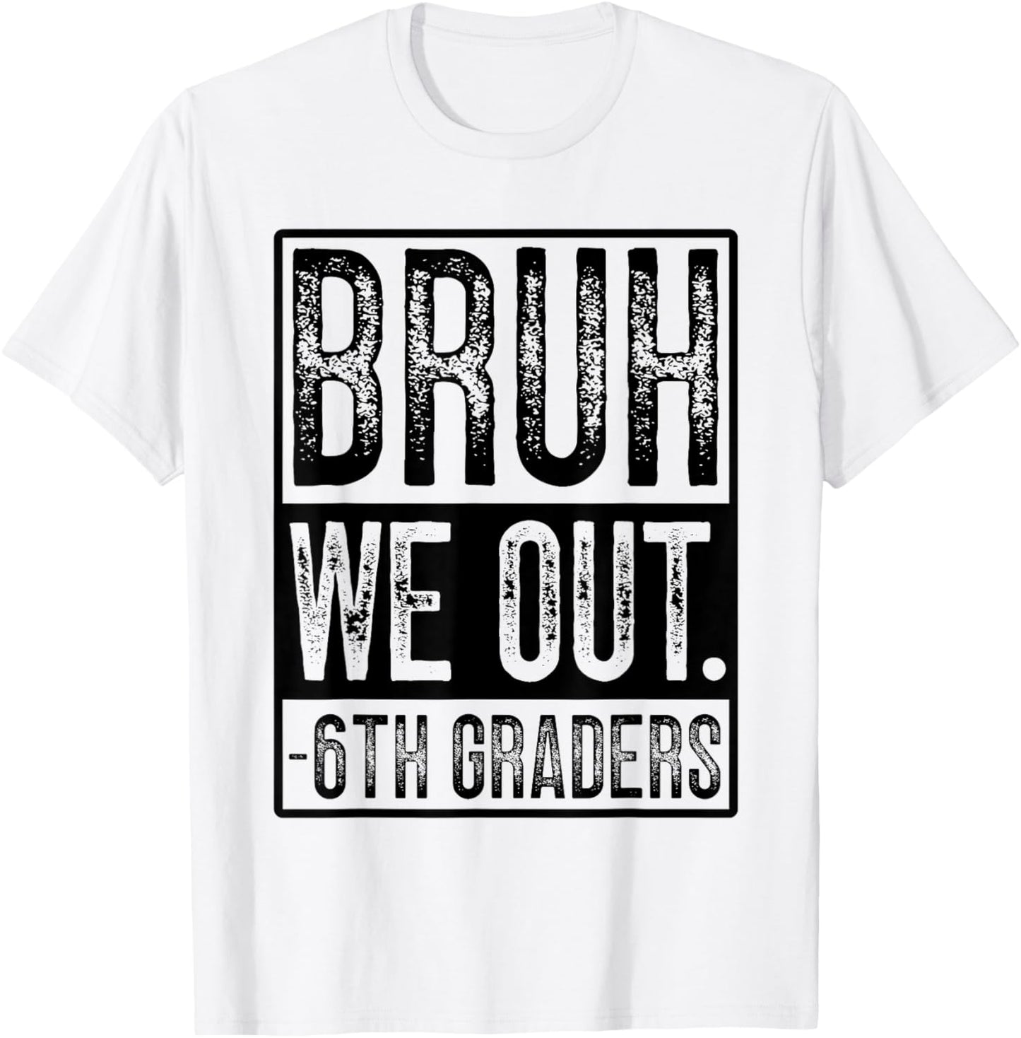 Happy Last Day of School Sixth Grade Bruh We Out 6th Graders T-Shirt - T-Shirt | White