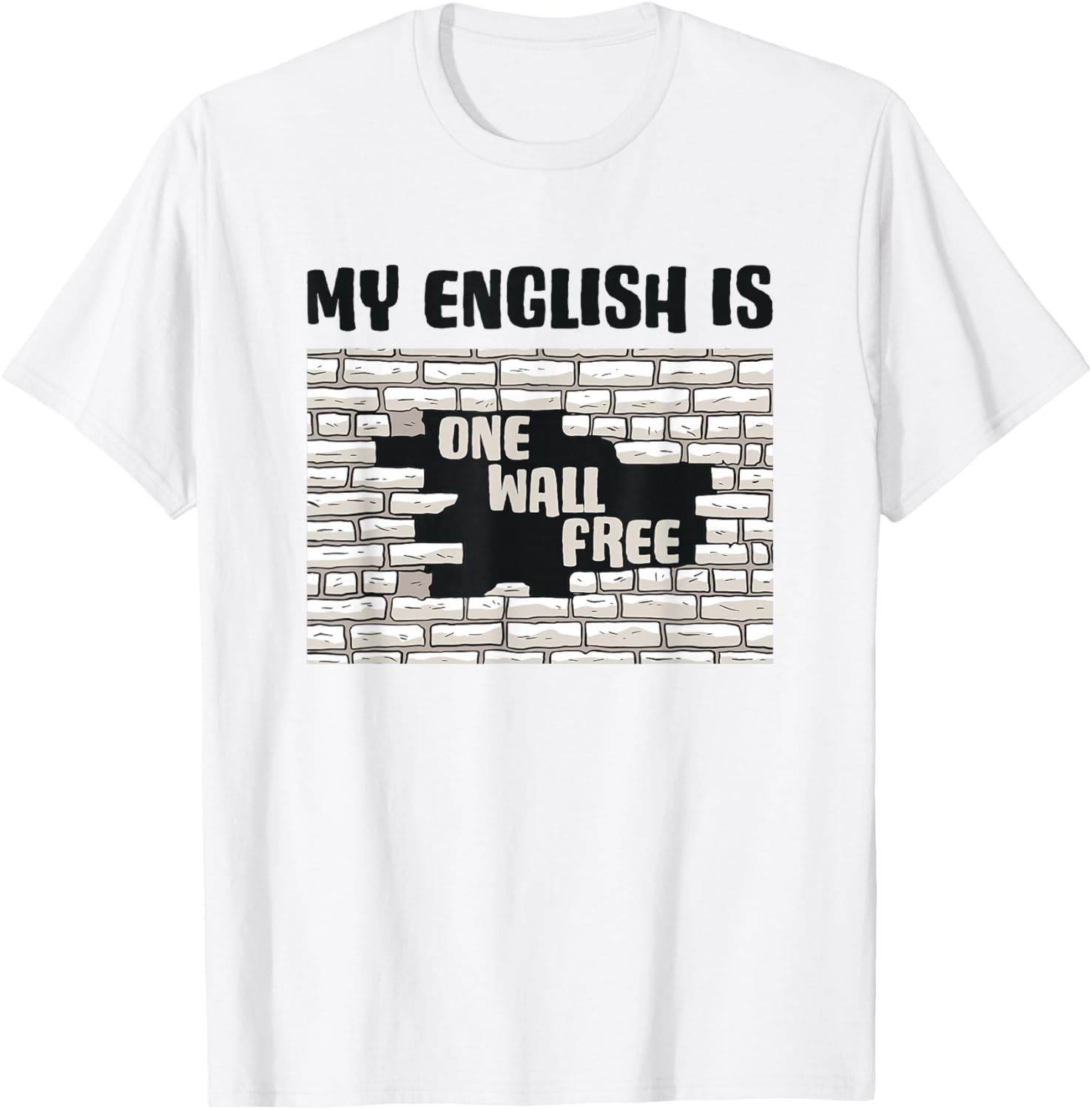 My English is One Wall Free - Onewallfree German Slogan T-Shirt - T-Shirt | White