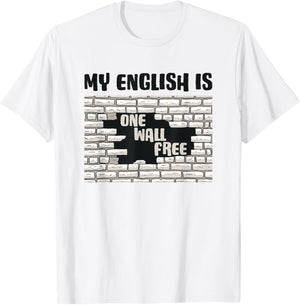 My English is One Wall Free - Onewallfree German Slogan T-Shirt - T-Shirt | White