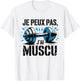 Je Peux Pas, J'Ai Muscu Humour Fitness Gift Quote T-Shirt - T-Shirt | White