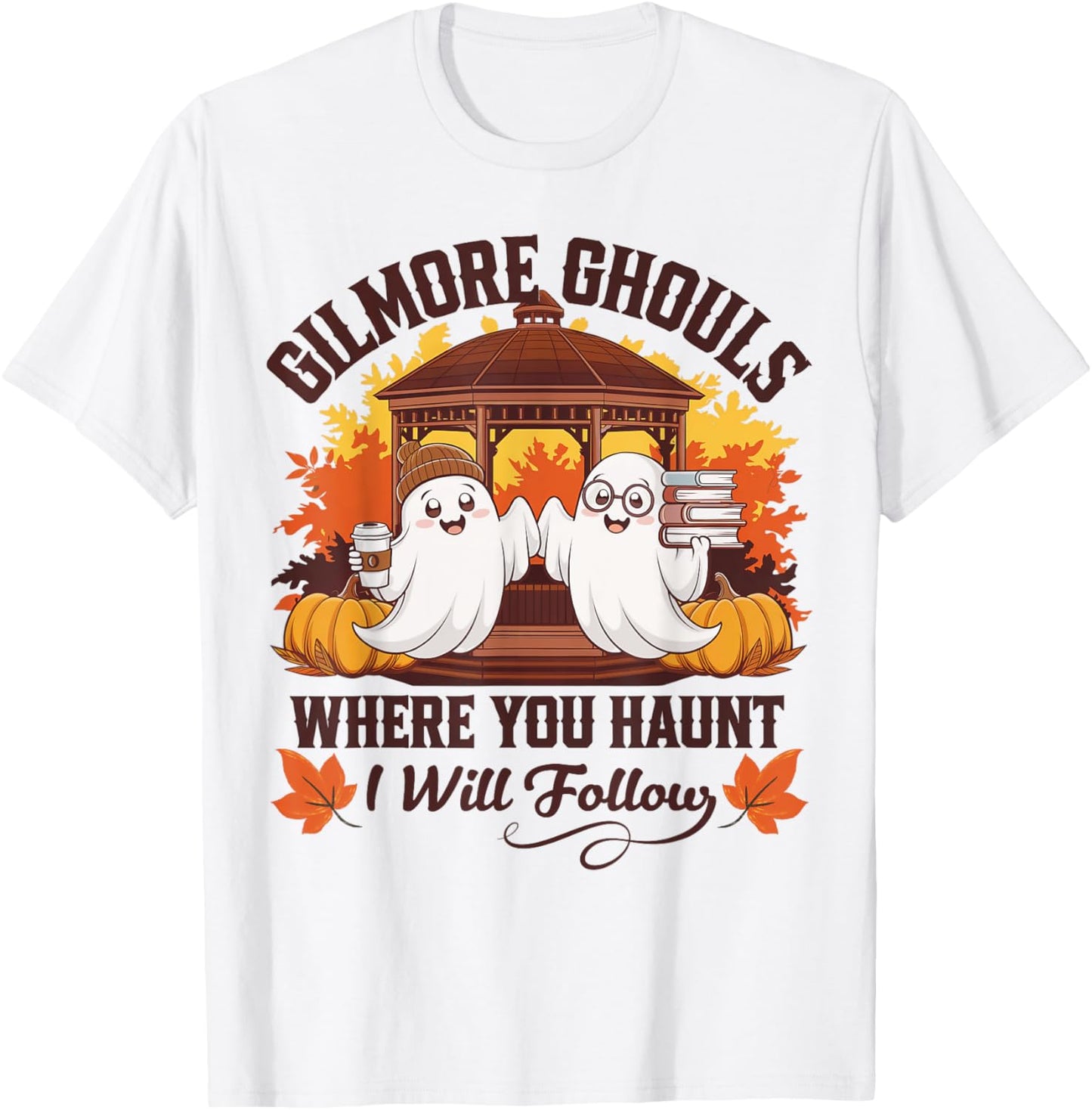 Funny Gilmore Ghouls Where You Haunt, I Will Follows Apparel T-Shirt - T-Shirt | White
