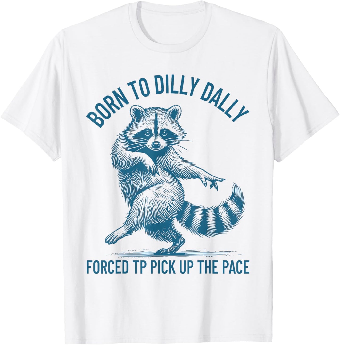 Born to Dilly Dally Forced to Pick Up The Pace Goose Raccoon T-Shirt - T-Shirt | White