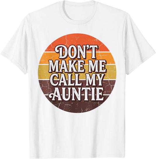 Don't Make Me Call My Auntie Retro Sunset Humor T-Shirt - T-Shirt | White