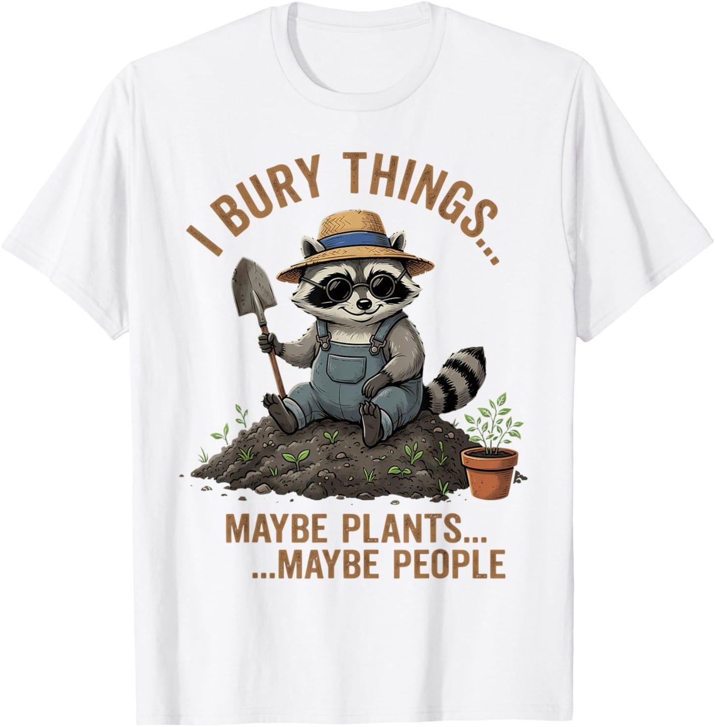 J'enterre des Choses, Peut-être des Plantes, Peut-être des Gens, du Jardinage Amusant T-Shirt - T-Shirt | White