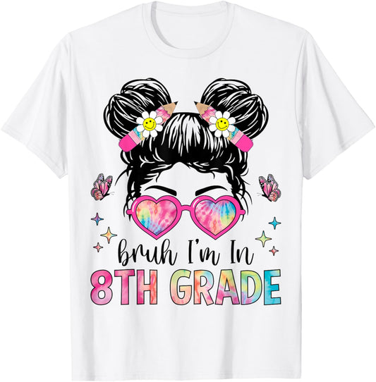 Bruh I'm In 8th Grade Messy Bun Back to School 8th Grade T-Shirt - T-Shirt | White