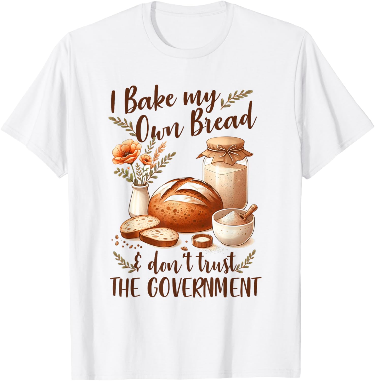 Baking Lover Bake My Own Bread & Don't Trust The Government T-Shirt - T-Shirt | White