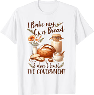 Baking Lover Bake My Own Bread & Don't Trust The Government T-Shirt - T-Shirt | White