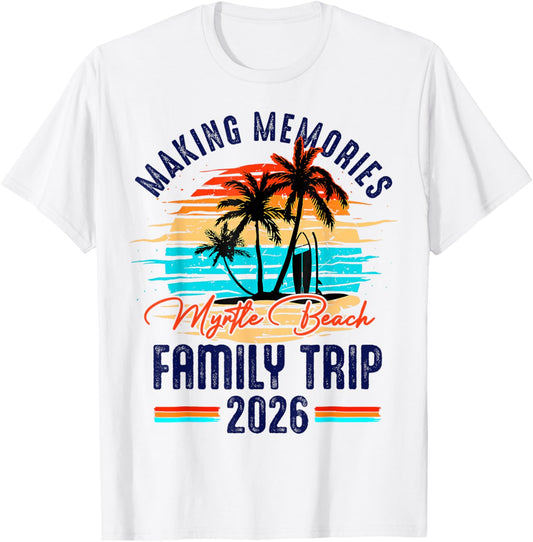 Family Myrtle Beach Vacation 2026 Making Memories Summer T-Shirt - T-Shirt | White
