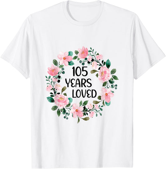 105 Years Loved Women Men 105 Years Old Cool 105th Birthday T-Shirt - T-Shirt | White