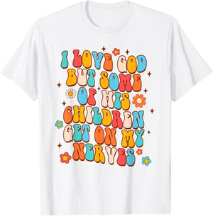 Sarcasm I Love God But Some Of His Children Get On My Nerves T-Shirt - T-Shirt | White