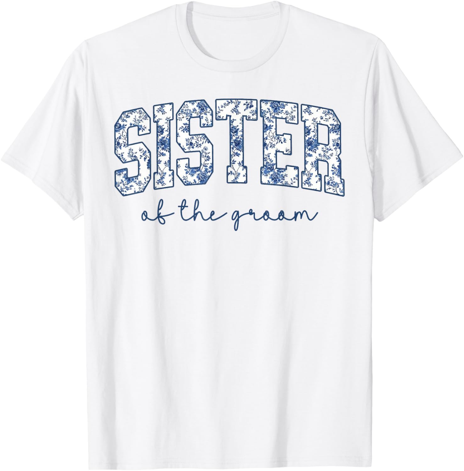 Sister of The Groom Bridal Shower Wedding Bachelorette Party T-Shirt - T-Shirt | White
