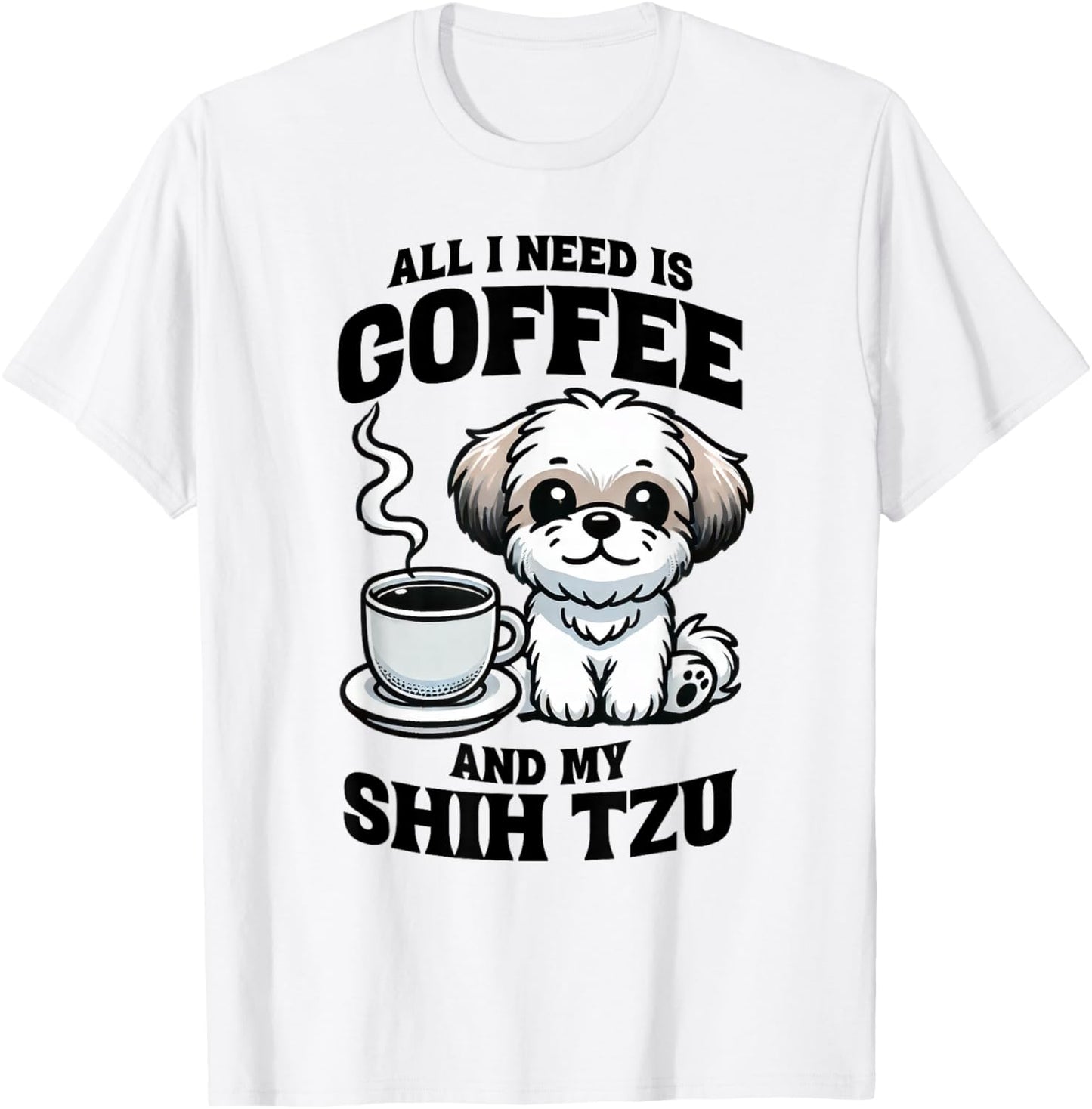 All I Need Is Coffee And My Shih Tzu Dog Lover T-Shirt - T-Shirt | White