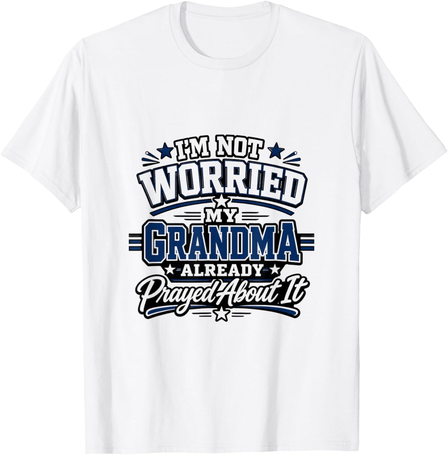 Im Not Worried My Grandma Already Prayed About It Design T-Shirt - T-Shirt | White