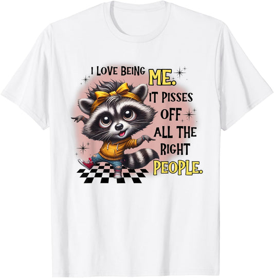 Raccoon I Love Being Me It Pisses Off All The Right People T-Shirt - T-Shirt | White