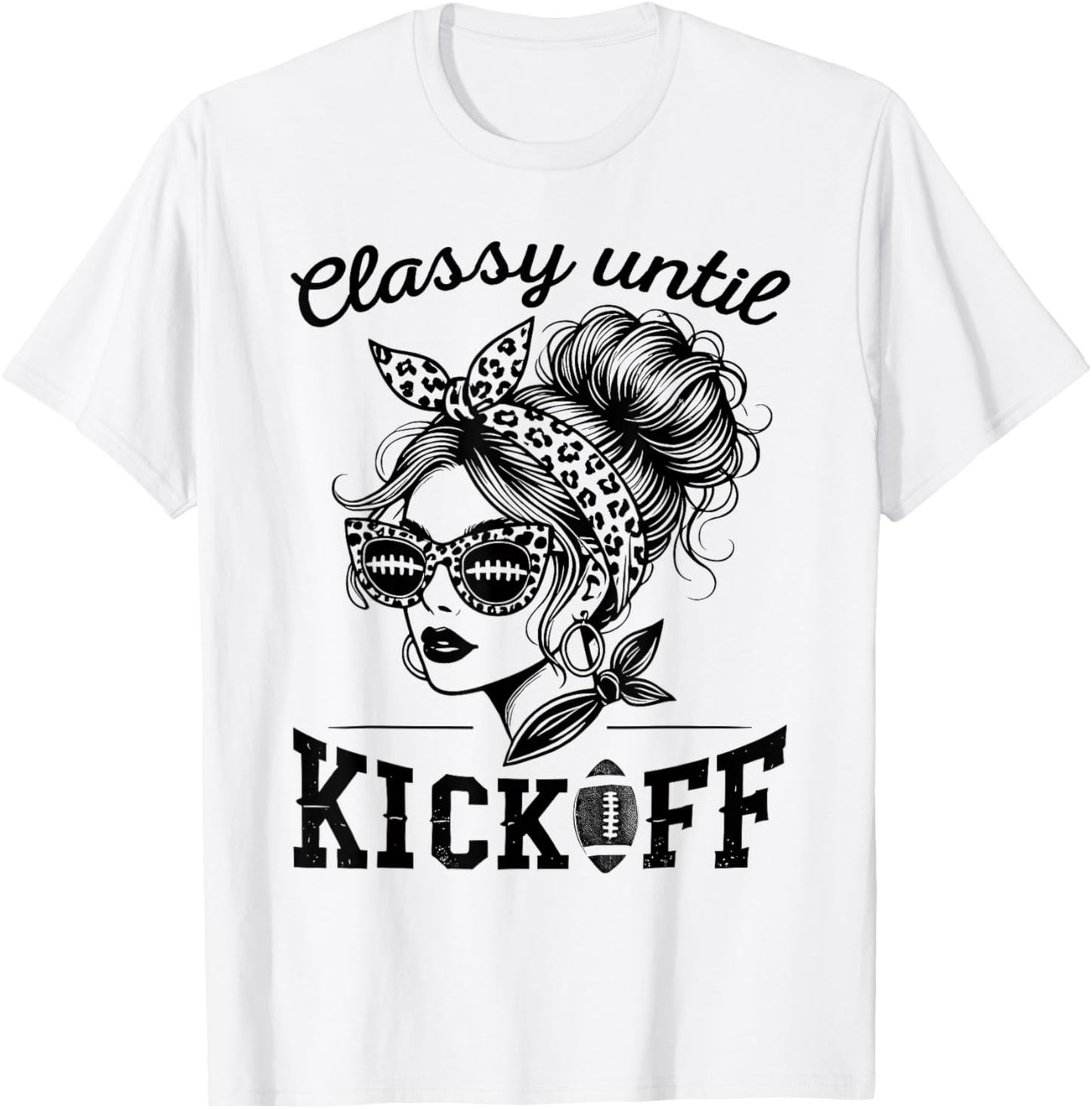 Classy Until Kickoff | Football Watching & Women Game Day T-Shirt - T-Shirt | White