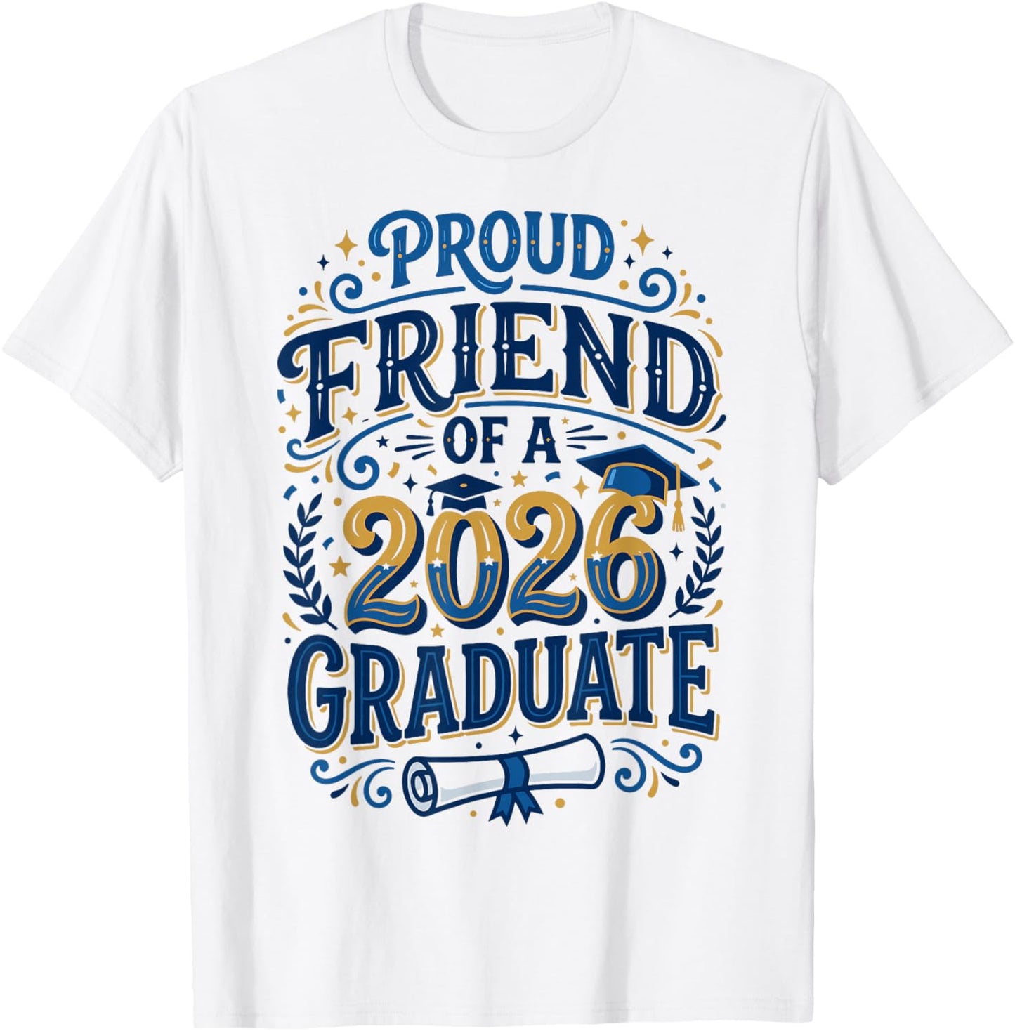 Proud Friend of A Class of 2026 Graduate Senior Grad Family T-Shirt - T-Shirt | White