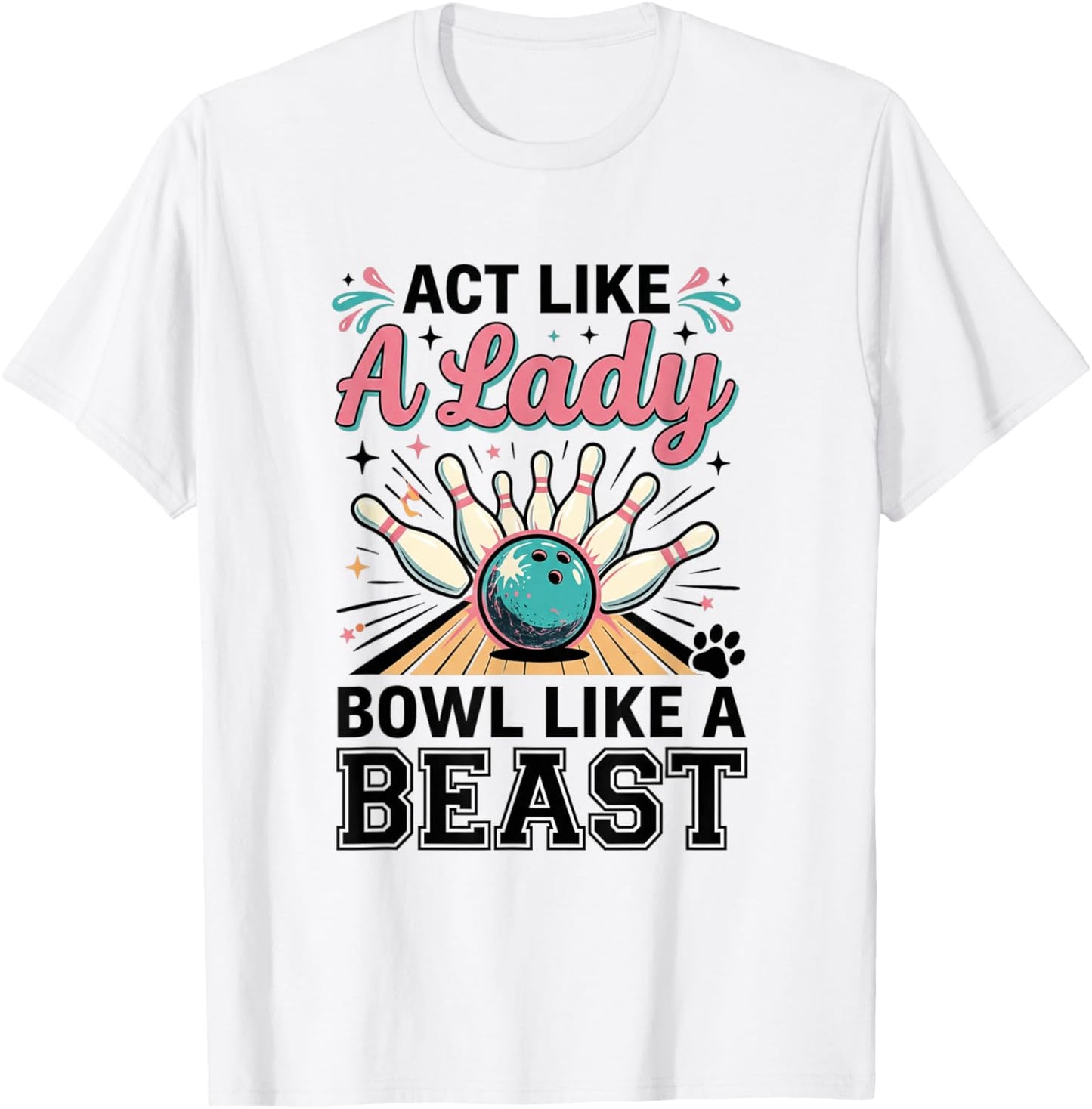 Act Like Lady Bowl Like A Beast Funny Women's Bowling T-Shirt - T-Shirt | White