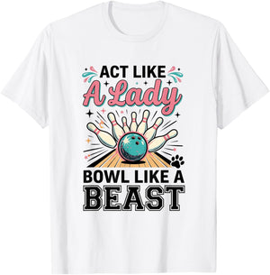 Act Like Lady Bowl Like A Beast Funny Women's Bowling T-Shirt - T-Shirt | White