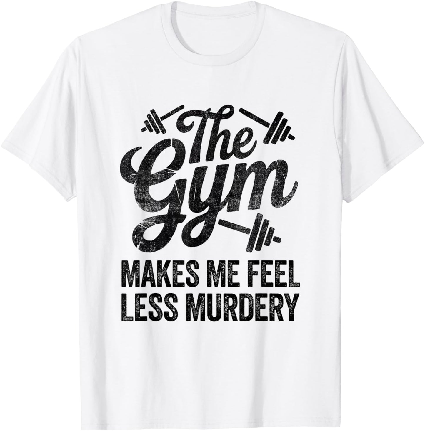 Funny Sarcastic The Gym Makes Me Feel Less Murdery Workout 2 T-Shirt - T-Shirt | White