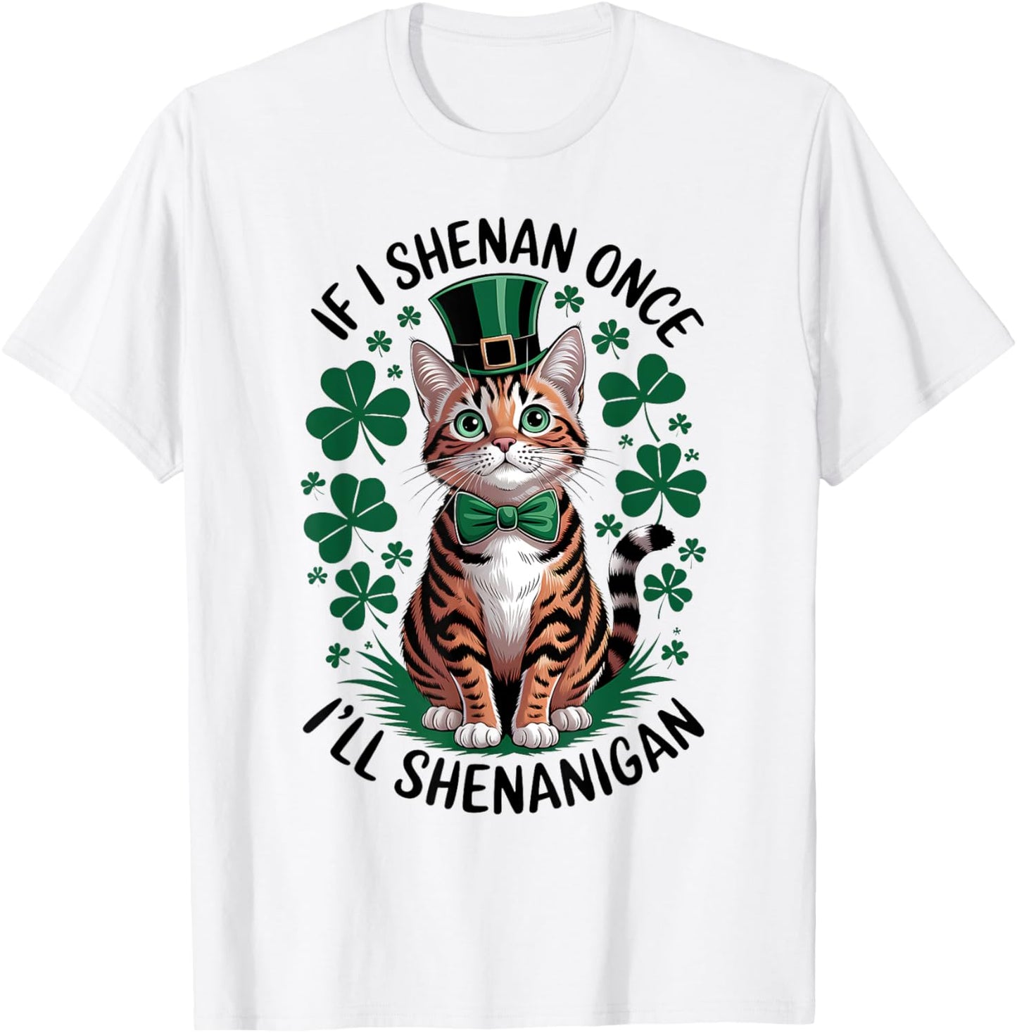 If I Shenan Once I’ll Shenanigan St Patrick's Day Funny Cat T-Shirt - T-Shirt | White